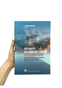 Sách - Dịch Chuyển Các Chuỗi Cung Toàn Cầu Dưới Tác Động Của Mỹ - Thách Thức Và Cơ Hội Đối Với Việt Nam