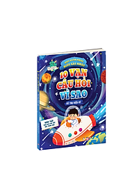 Sách 10 Vạn Câu Hỏi Vì Sao - Vũ Trụ Diệu Kỳ