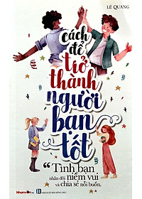 Kỹ Năng Sống - Cách Để Trở Thành Người Bạn Tốt