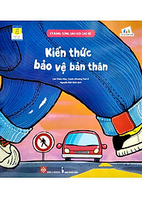 Kỹ Năng Sống Đầu Đời Cho Bé - Kiến Thức Bảo Vệ Bản Thân