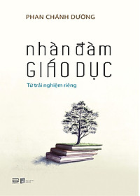 NHÀN ĐÀM GIÁO DỤC - Từ Trải Nghiệm Riêng - Phan Chánh Dưỡng (bìa mềm)