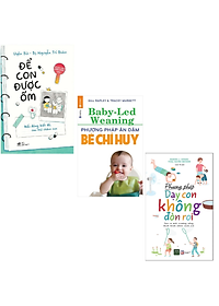 Combo Sách Hay Cho Các Bà Mẹ: Phương Pháp Dạy Con Không Đòn Roi + Phương Pháp Ăn Dặm Bé Chỉ Huy (Baby Led-Weaning) (Tái Bản) + Để Con Được Ốm (Tái Bản 2018) / Top Những Cuốn Sách Nuôi Dạy Con Hay Nhất
