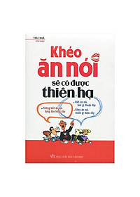Combo Khéo Ăn Nói Sẽ Có Được Thiên Hạ + 36 Bí Quyết Để Chiếm Được Cảm Tình + Nói Thế Nào Để Được Chào Đón, Làm Thế Nào Để Được Ghi Nhận (Trọn Bộ 3 Cuốn) ( Tái Bản )