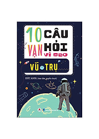 Trọn Bộ 10 Vạn Câu Hỏi Vì Sao: Vũ Trụ, Vật Lý, Con Người, Thực Vật, Động Vật