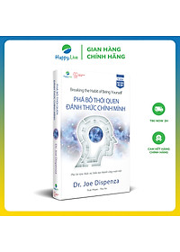 Sách Phá bỏ thói quen, đánh thức chính mình - Breaking the Habit of Being Yourself - Happy Live