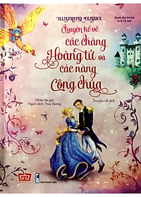 Sách Illustrated Classics - Chuyện Kể Về Các Chàng Hoàng Tử Và Các Nàng Công Chúa