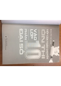 Tiếp Cận Toán Chuyên - Ôn Thi Vào Lớp 10 - Phần Đại Số (Tặn Kèm Bookmark)