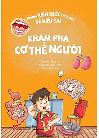 Sách Những Kiến Thức Khoa Học Dễ Hiểu Sai - Khám Phá Cơ Thể Người