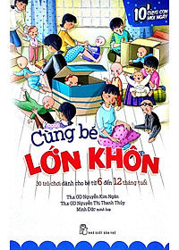 Sách Cùng Bé Lớn Khôn: 30 Trò Chơi Dành Cho Bé Từ 6 Đến 12 Tháng Tuổi – 10 Phút Cùng Con Mỗi Ngày