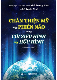 Sách - Chân Thiện Mỹ Và Phiền Não Trong Cõi Siêu Hình Và Hữu Hình