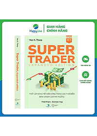 Sách Super Trader, Expanded Edition - Thiết lập dòng tiền bền vững trong các thời điểm đỉnh và đáy của thị trường - Happy Live