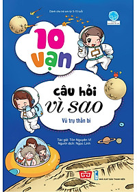 Sách 10 Vạn Câu Hỏi Vì Sao - Vũ Trụ Thần Bí (Tái Bản 2018)