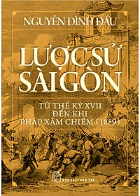 Lược Sử Sài Gòn Từ Thế Kỷ XVII Đến Khi Pháp Xâm Chiếm (1859)