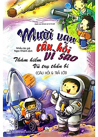 Sách Mười Vạn Câu Hỏi Vì Sao - Câu Hỏi Và Trả Lời - Thám Hiểm Vũ Trụ Thần Bí (Tập 9)