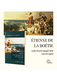 LUẬN VỀ SỰ TỰ NGUYỆN NÔ LỆ CỦA CON NGƯỜI - Étienne de La Boétie - Phương Ngô dịch - Lyceum