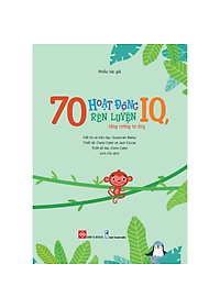 Sách 70 Hoạt Động Rèn Luyện IQ, Tăng Cường Tư Duy