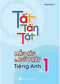 Tất Tần Tật Mẫu Câu Và Ngữ Pháp Tiếng Anh Lớp 1