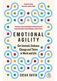 Emotional Agility: Get Unstuck, Embrace Change And Thrive In Work And Life