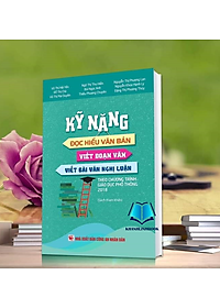 Sách - Kĩ năng đọc hiểu văn bản - viết đoạn văn - viết bài văn nghị luận (theo chương trình GDPT 2018)