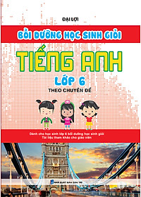 Sách Bồi Dưỡng Học Sinh Giỏi Tiếng Anh Lớp 6 Theo Chuyên Đề