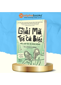 Giải Mã Trẻ "Cá Biệt" - Hiểu, Hợp Tác Và Hành Động (Ross W.Grenne)