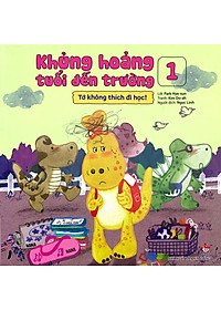 Sách Khủng Hoảng Tuổi Đến Trường 1: Tớ Không Thích Đi Học