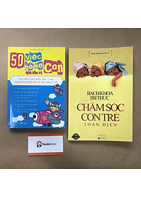 Sách COMBO 2 cuốn Bách khoa tri thức chăm sóc trẻ + 50 việc bố mẹ nên làm vì con