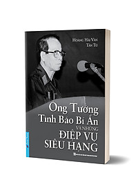 Sách Ông Tướng Tình Báo Bí Ẩn Và Những Điệp Vụ Siêu Hạng