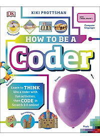 Sách How To Be A Coder: Learn to Think like a Coder with Fun Activities, then Code in Scratch 3.0 Online! (Hardback)