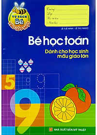 Tủ Sách Cho Bé Vào Lớp 1 - Bé Học Toán Dành Cho Học Sinh Mẫu Giáo Lớn