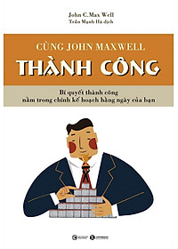 Sách Cùng John Maxwell Thành Công ( Để Hôm Nay Trở Thành Kiệt Tác (Tái Bản) )