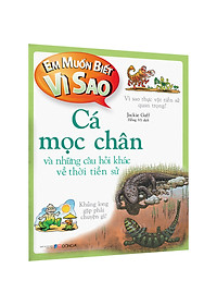 Sách Em Muốn Biết Vì Sao Cá Mọc Chân Và Những Câu Hỏi Khác Về Thời Tiền Sử