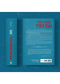 Thế Chiến Thứ Hai - Toàn Diện Về Cuộc Xung Đột Tồi Tệ Nhất Lịch Sử Nhân Loại (Tặng Kèm Bản Đồ)