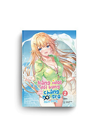 Sách Nàng Idol Đói Bụng Gặp Được Chàng Nội Trợ Đảm Đang - Tập 2