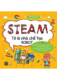 Sách Steam Tớ Là Nhà Chế Tạo Robot
