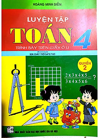 Luyện Tập Toán 4 Quyển 1 + Quyển 2 - Trình Bày Trên Giấy Ô Li (Bám Sát SGK Chân Trời Sáng Tạo)