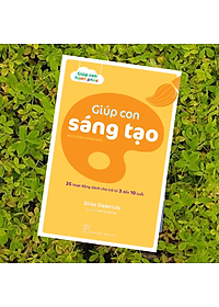 Sách Giúp con sáng tạo - 35 hoạt động dành cho trẻ từ 3 đến 10 tuổi