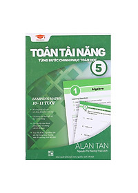 Sách toán tài năng 5, từng bước chinh phục toán học (10-11 Tuổi)