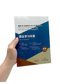 Tiêu Chuẩn Các Cấp Độ Tiếng Trung Trong Giáo Dục Tiếng Trung Quốc Tế - Giáo Trình Ngữ Pháp - Cao cấp