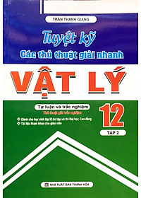 Sách Tuyệt Kỹ Các Thủ Thuật Giải Nhanh Vật Lý 12 (Tập 2)