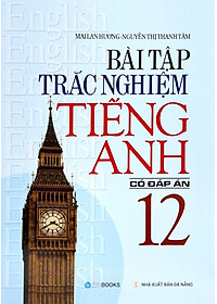 Bài Tập Trắc Nghiệm Tiếng Anh Lớp 12 (Có Đáp Án)