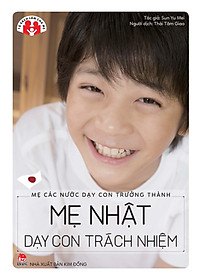 Mẹ Các Nước Dạy Con Trưởng Thành - Mẹ Nhật Dạy Con Trách Nhiệm (Tái Bản 2022)