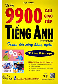 Tự Học 9900 Câu Giao Tiếp Tiếng Anh Thông Dụng Trong Đời Sống Hàng Ngày