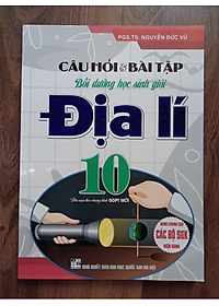 Sách - Câu Hỏi Và Bài Tập Bồi Dưỡng Học Sinh Giỏi Địa Lí Lớp 10 (Dùng Chung Cho Các Bộ SGK Mới Hiện Hành)