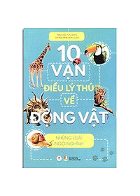 Sách 10 Vạn Điều Lý Thú Về Động Vật - Những Loài Ngộ Nghĩnh