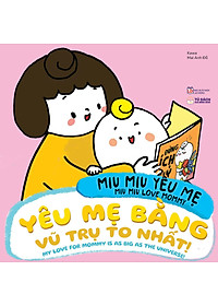 Miu Miu Yêu Mẹ - Miu Miu Love Mommy - Yêu Mẹ Bằng Vũ Trụ To Nhất! - My Love For Mommy Is As Big As The Universe!