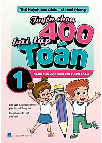 Sách - Tuyển Chọn 400 Bài Tập Toán 1 - Dành Cho Học Sinh Yêu Thích Toán