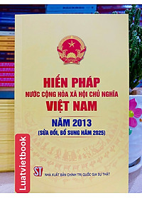 Hiến Pháp Nước Cộng Hoà Xã Hội Chủ Nghĩa Việt Nam Năm 2013 ( Sửa Đổi, Bổ Sung Năm 2025)