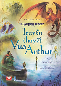 Sách Illustrated Classics - Truyền Thuyết Vua Arthur