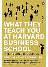 What They Teach You at Harvard Business School: My Two Years Inside the Cauldron of Capitalism
